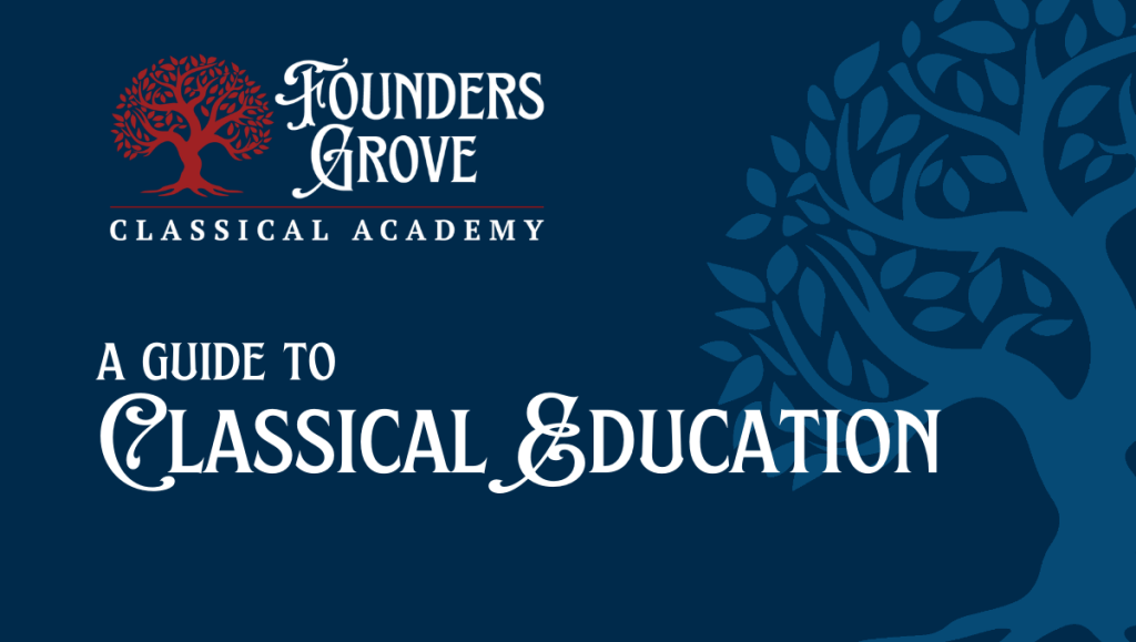 A Guide to Classical Education - Founders Grove Classical Academy